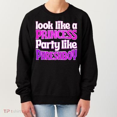 Look Like A Princess Party Like Phreshboy Women's Sweatshirt