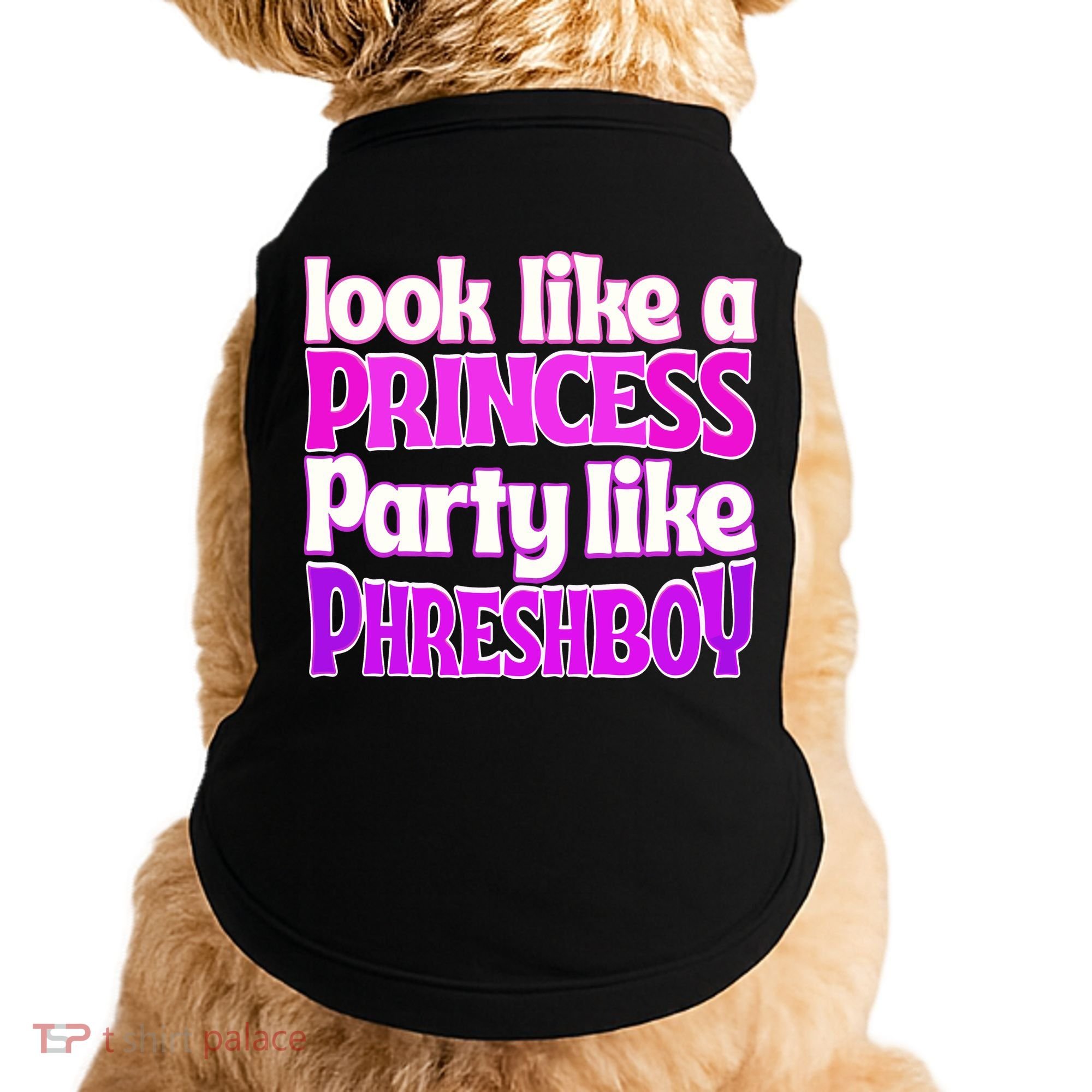 Look Like A Princess Party Like Phreshboy Doggie Tank