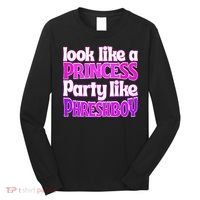 Look Like A Princess Party Like Phreshboy Long Sleeve Shirt thumb 0