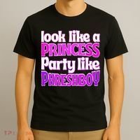 Look Like A Princess Party Like Phreshboy T-Shirt thumb 3