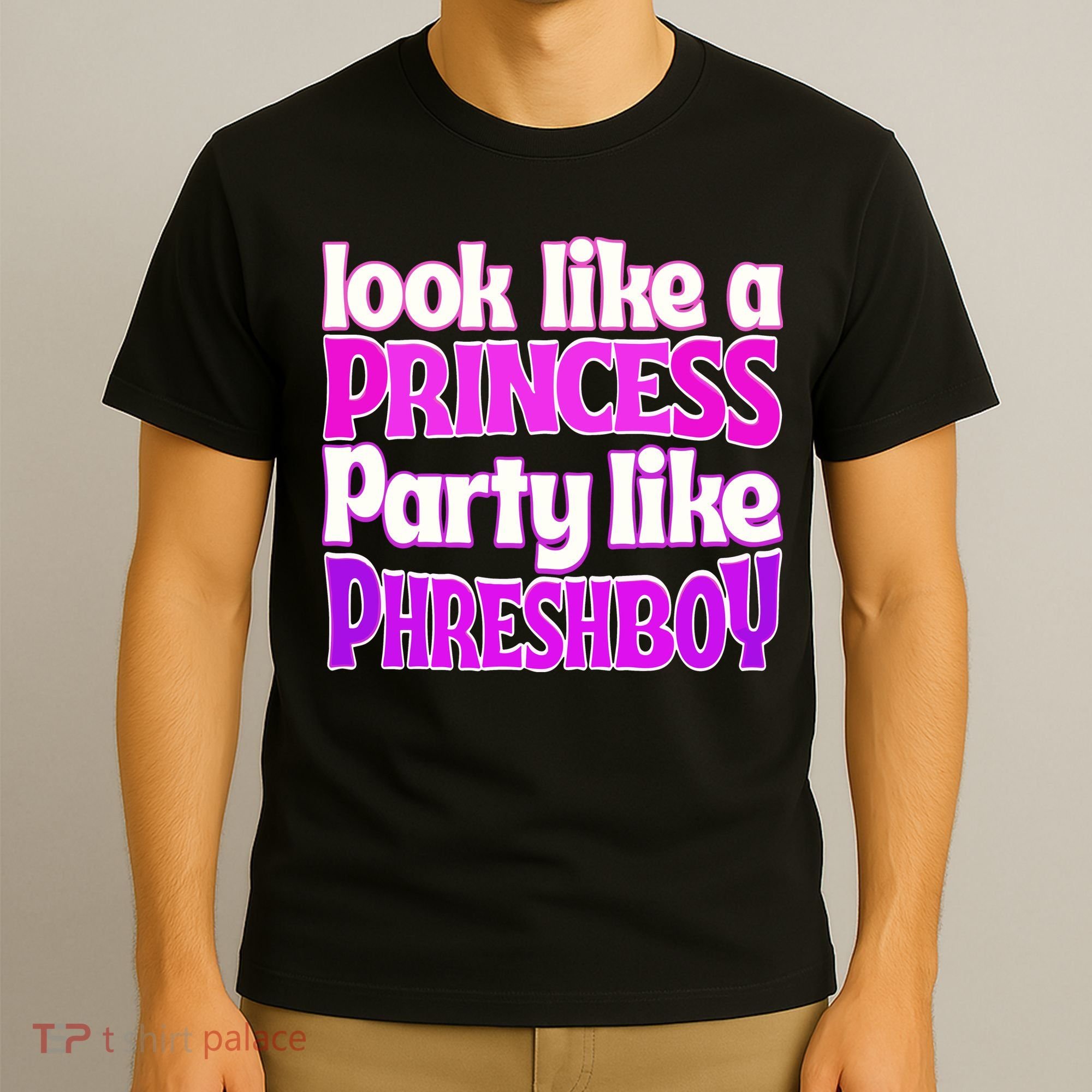 Look Like A Princess Party Like Phreshboy T-Shirt