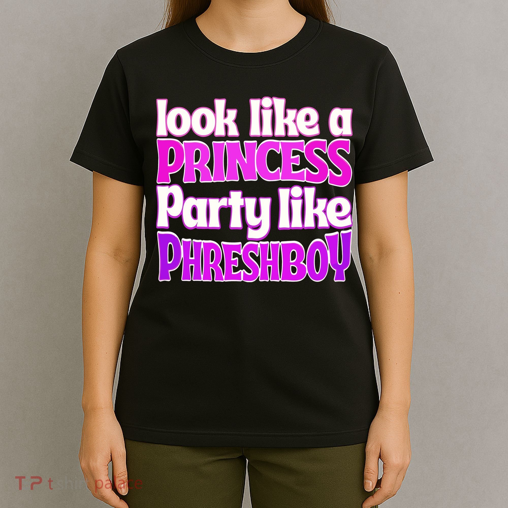Look Like A Princess Party Like Phreshboy T-Shirt