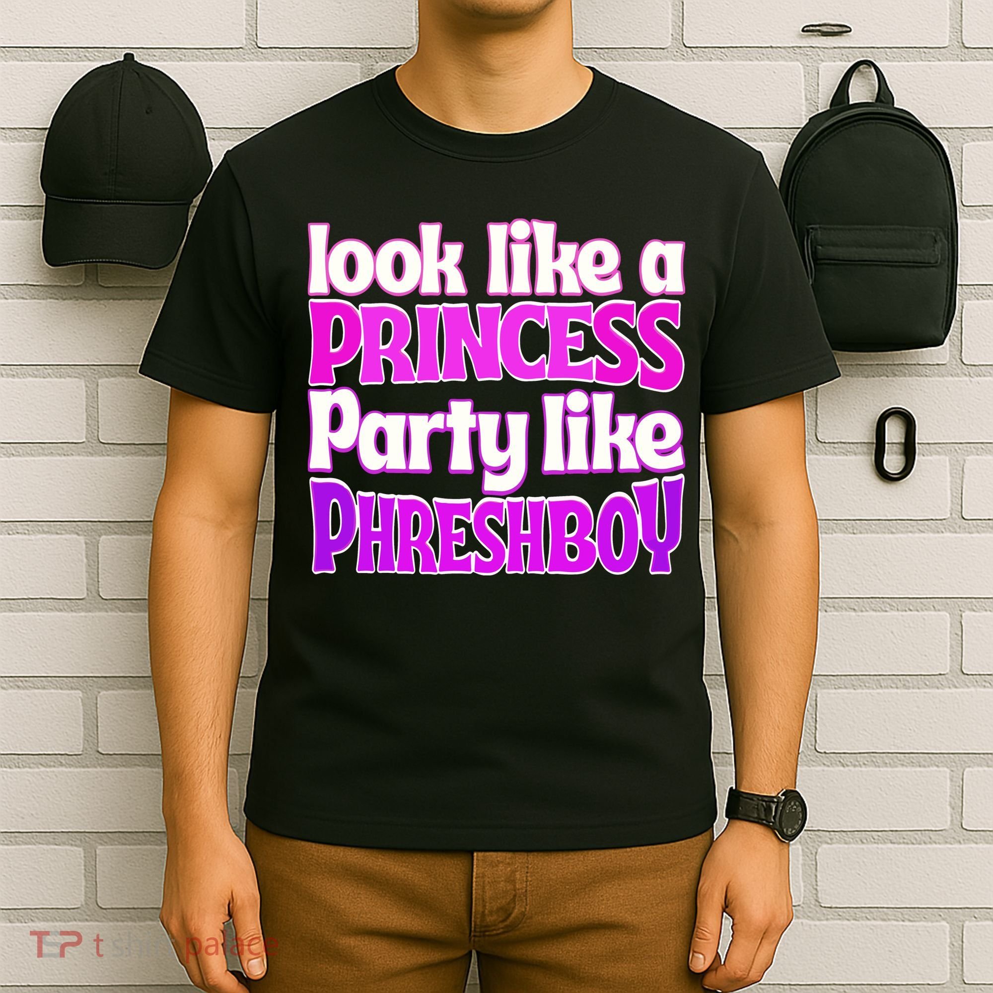 Look Like A Princess Party Like Phreshboy T-Shirt