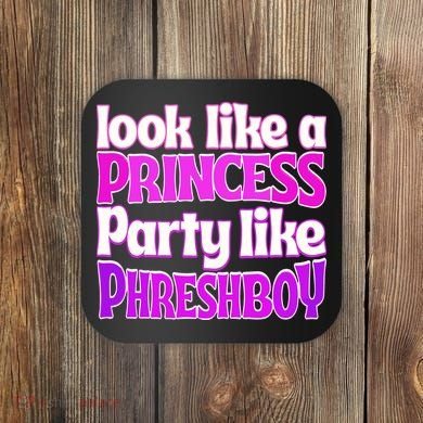 Look Like A Princess Party Like Phreshboy Coaster