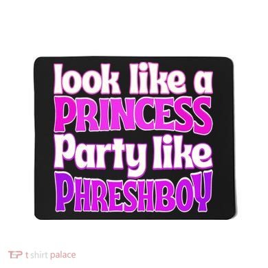 Look Like A Princess Party Like Phreshboy Mousepad