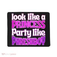 Look Like A Princess Party Like Phreshboy Mousepad thumb 0