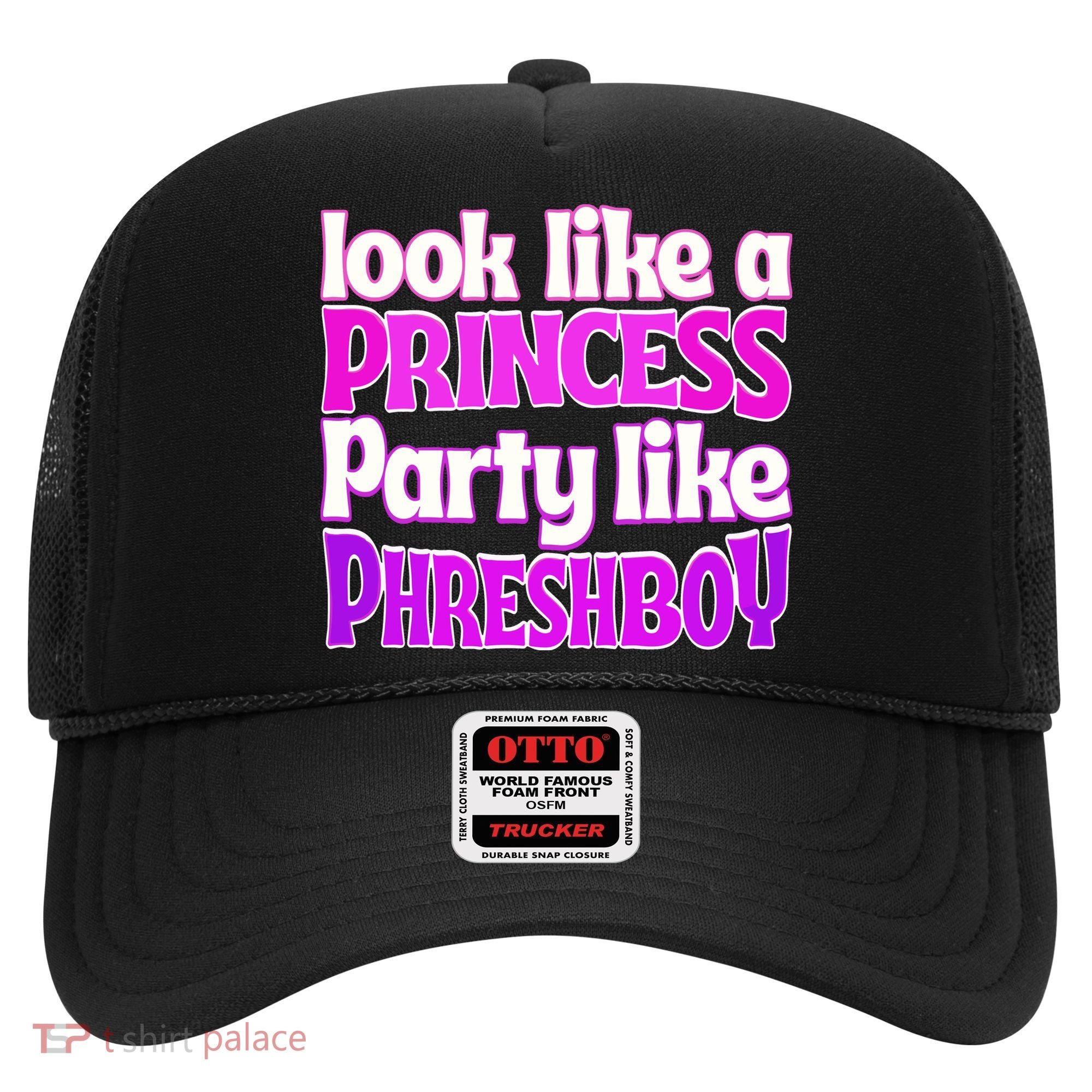 Look Like A Princess Party Like Phreshboy Hat