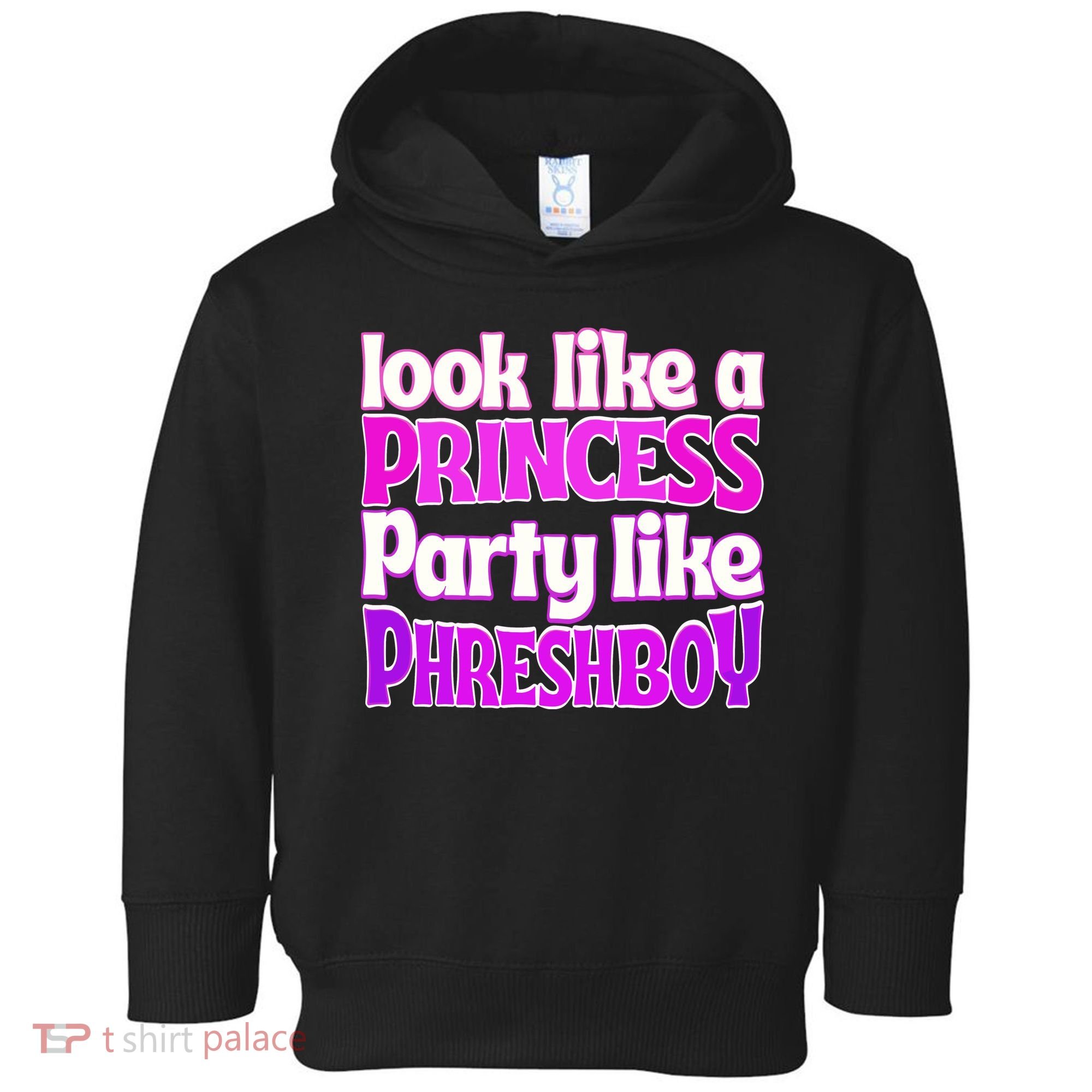 Look Like A Princess Party Like Phreshboy Toddler Hoodie
