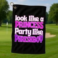 Look Like A Princess Party Like Phreshboy Golf Towel thumb 1