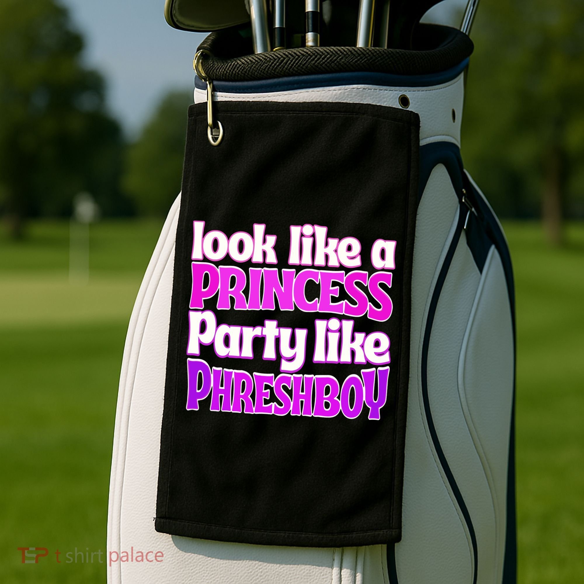 Look Like A Princess Party Like Phreshboy Golf Towel