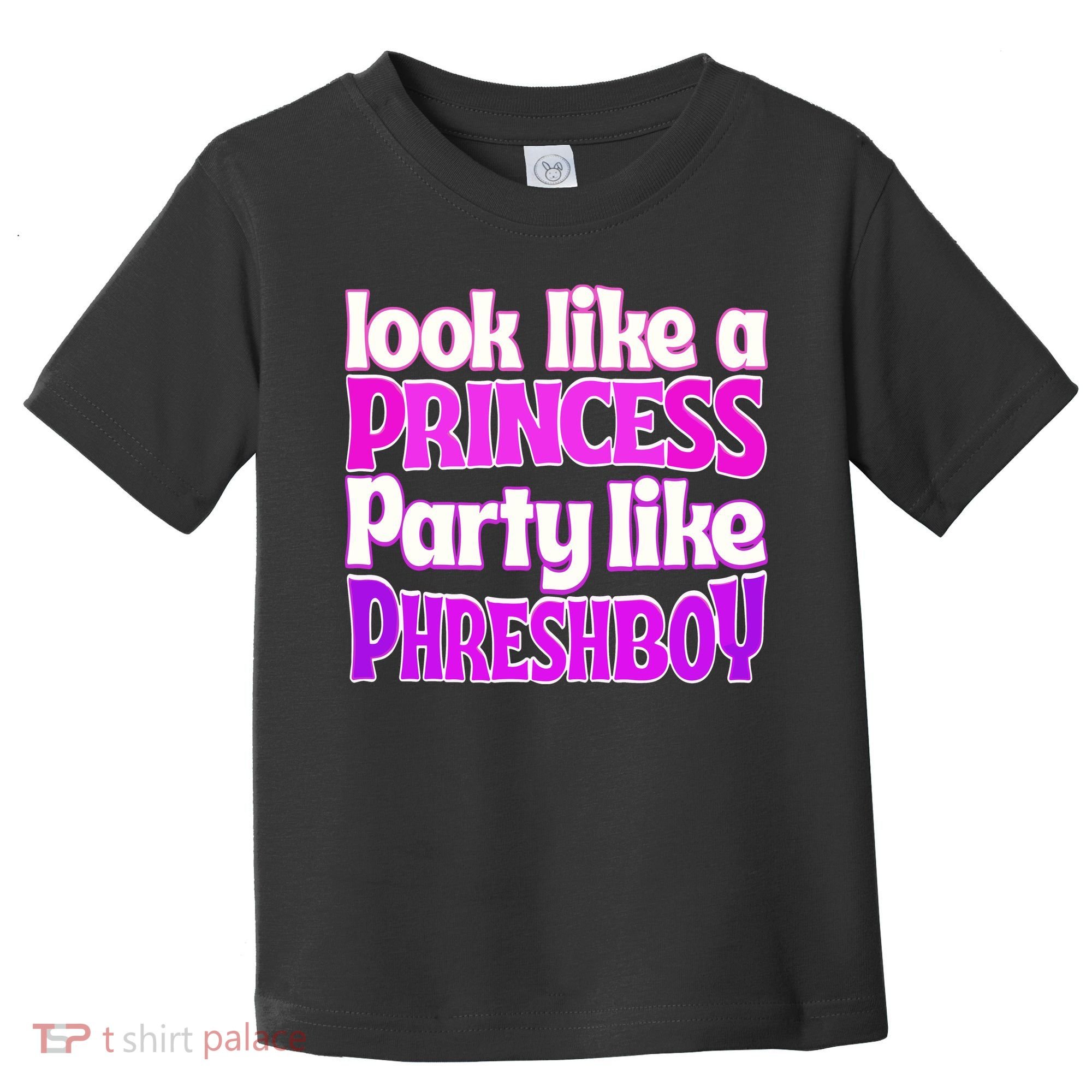 Look Like A Princess Party Like Phreshboy Toddler T-Shirt