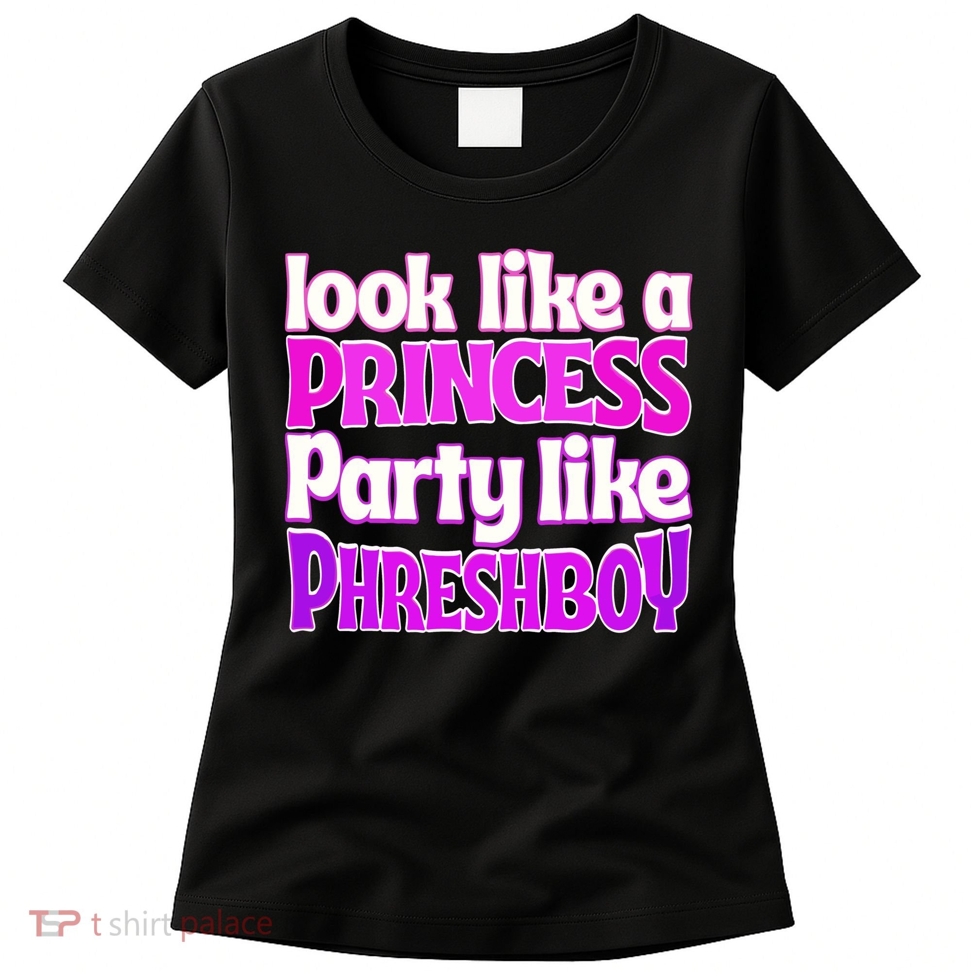 Look Like A Princess Party Like Phreshboy Women's T-Shirt
