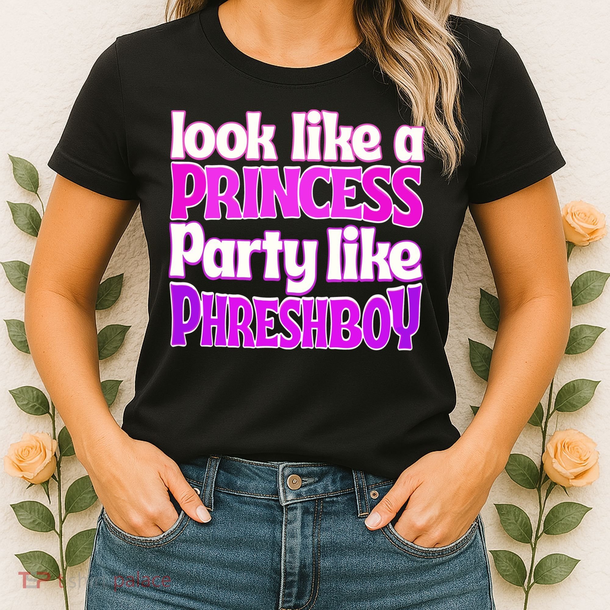 Look Like A Princess Party Like Phreshboy Women's T-Shirt