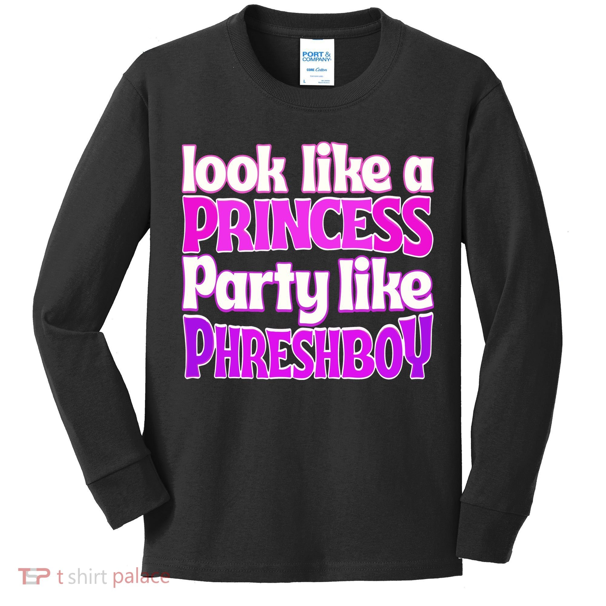 Look Like A Princess Party Like Phreshboy Kids Long Sleeve Shirt