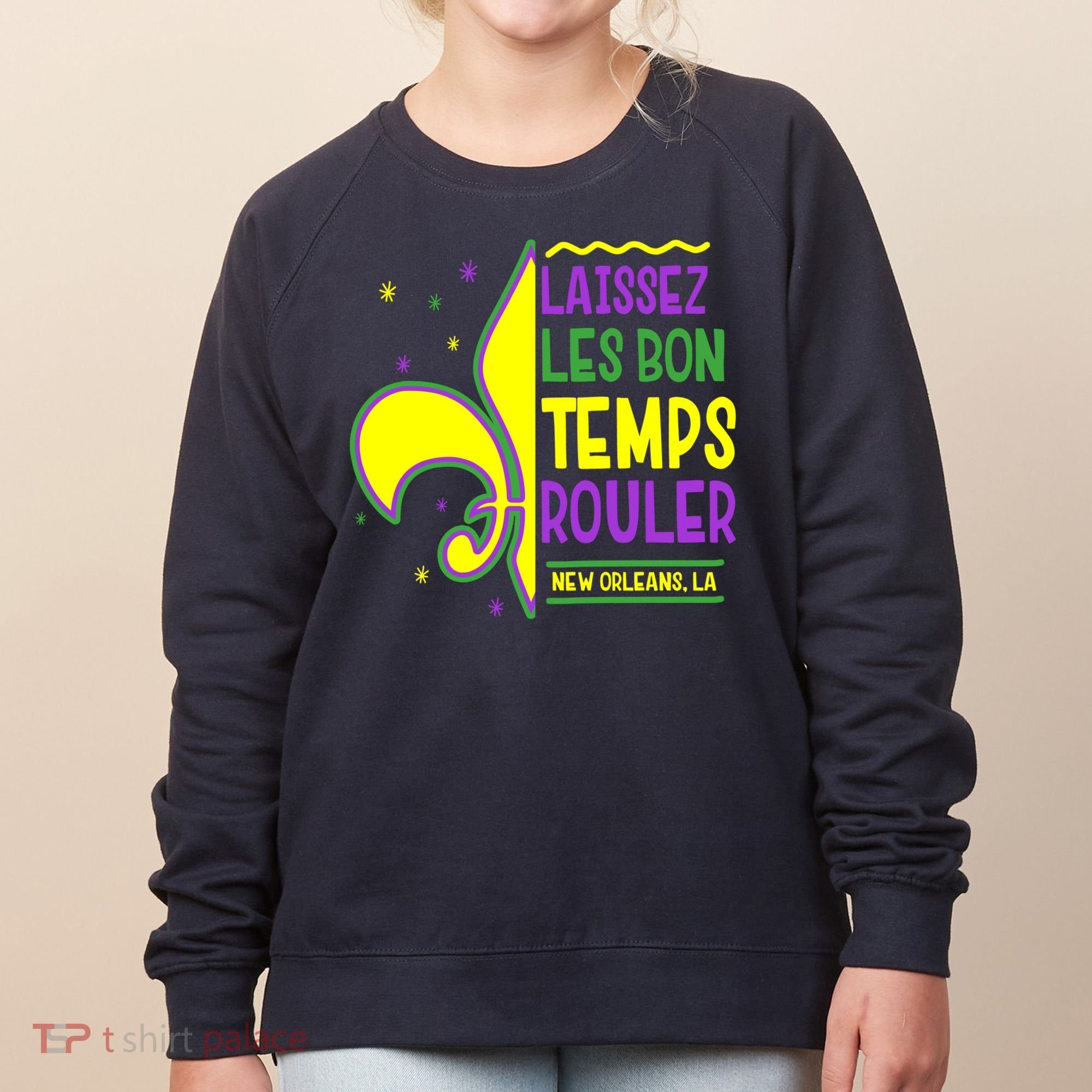 Laissez Les Bon Temps Rouler Let The Good Times Roll Women's Sweatshirt