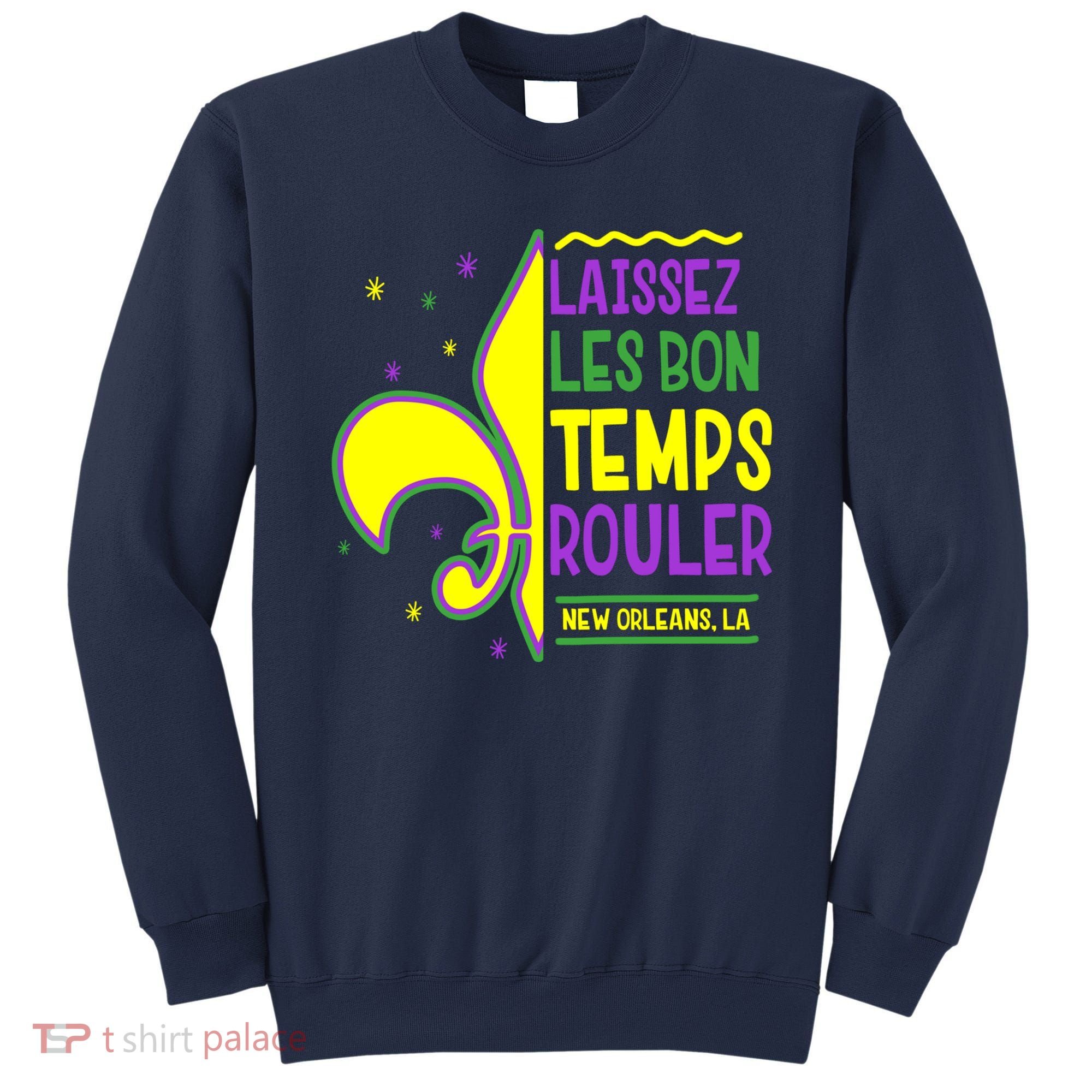 Laissez Les Bon Temps Rouler Let The Good Times Roll Sweatshirt