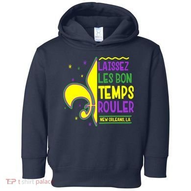 Laissez Les Bon Temps Rouler Let The Good Times Roll Toddler Hoodie