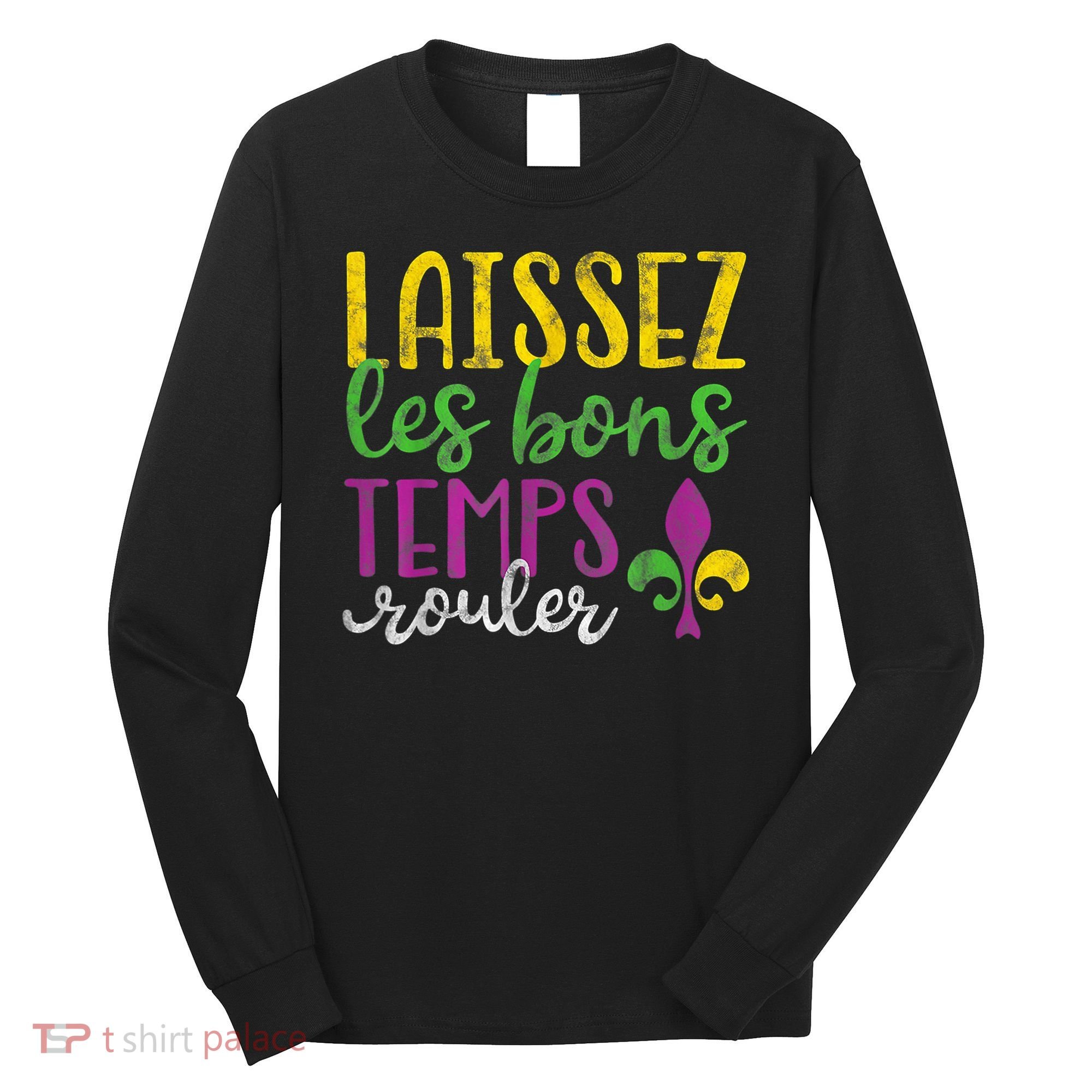 Laissez Les Bons Temps Rouler Mardi Gras New Orleans Long Sleeve Shirt