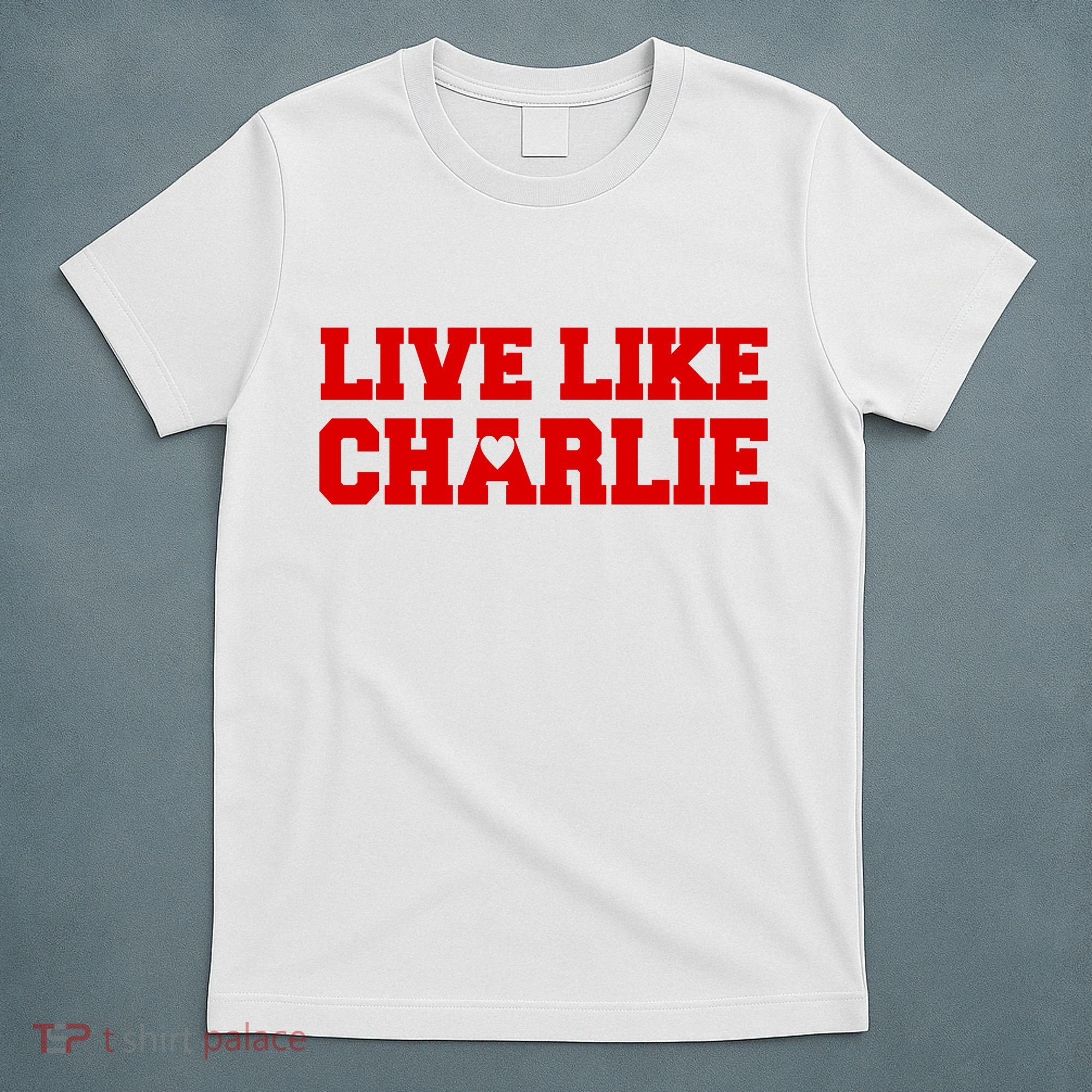 Live Like Charlie Kirk T-Shirt