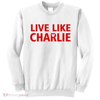 Live Like Charlie Kirk Love Support Sweatshirt