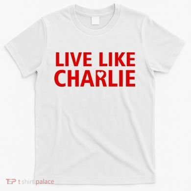 Live Like Charlie Kirk Love Support T-Shirt