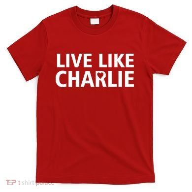 Live Like Charlie Kirk Support Tribute Love T-Shirt