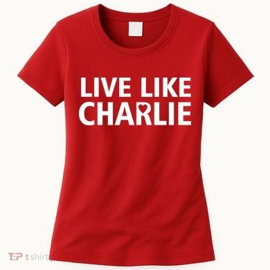 Live Like Charlie Kirk Support Tribute Love Women's T-Shirt