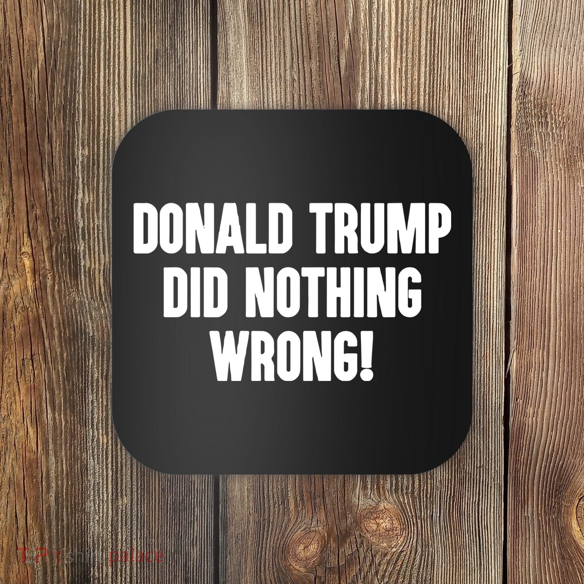 Laura Loomer Donald Trump Did Nothing Wrong Coaster