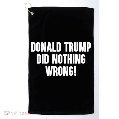 Laura Loomer Donald Trump Did Nothing Wrong Golf Towel