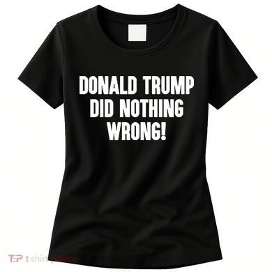 Laura Loomer Donald Trump Did Nothing Wrong Women's T-Shirt