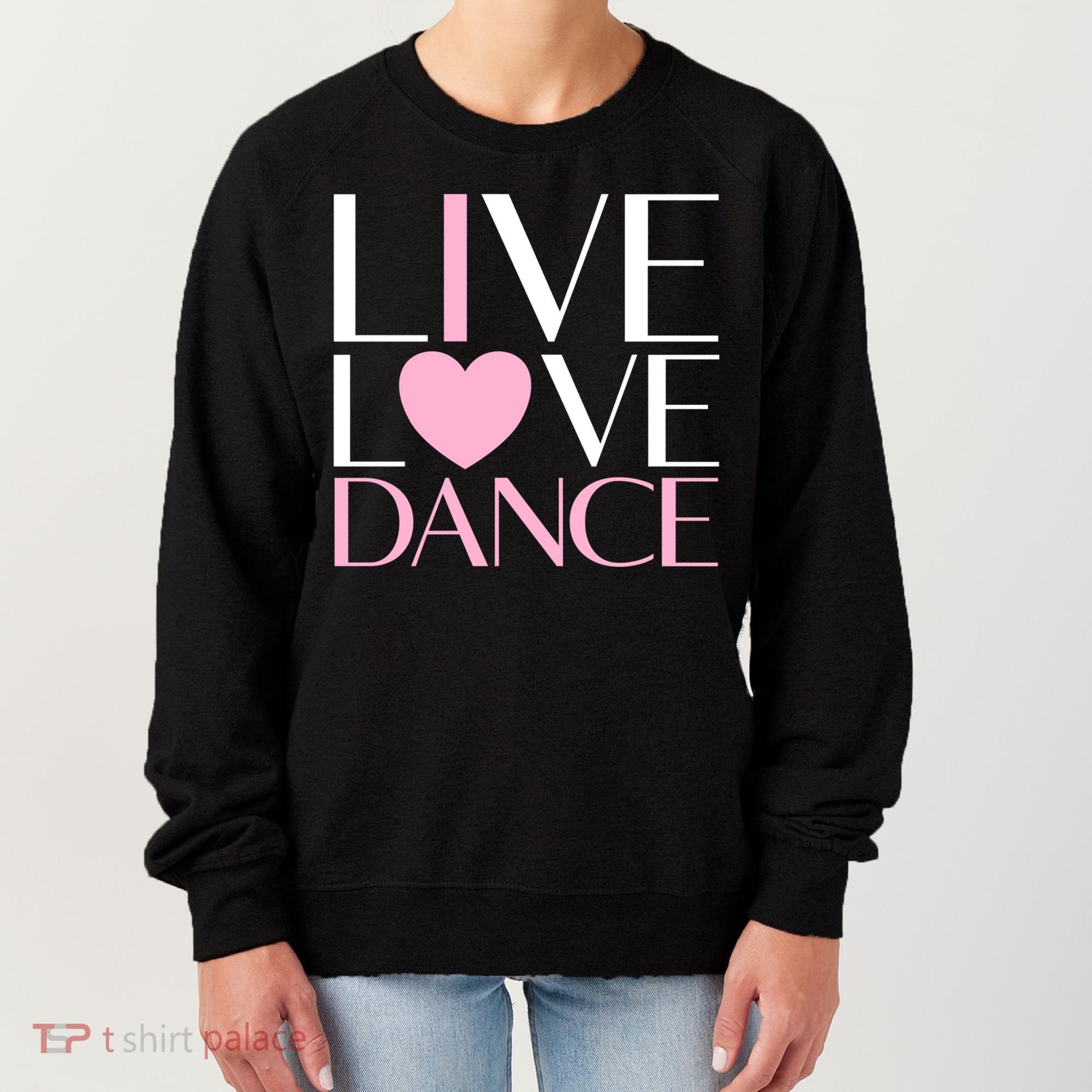 Live Love Dance I Love Dance Ballerina Ballet Gift Cool Gift Women's Sweatshirt
