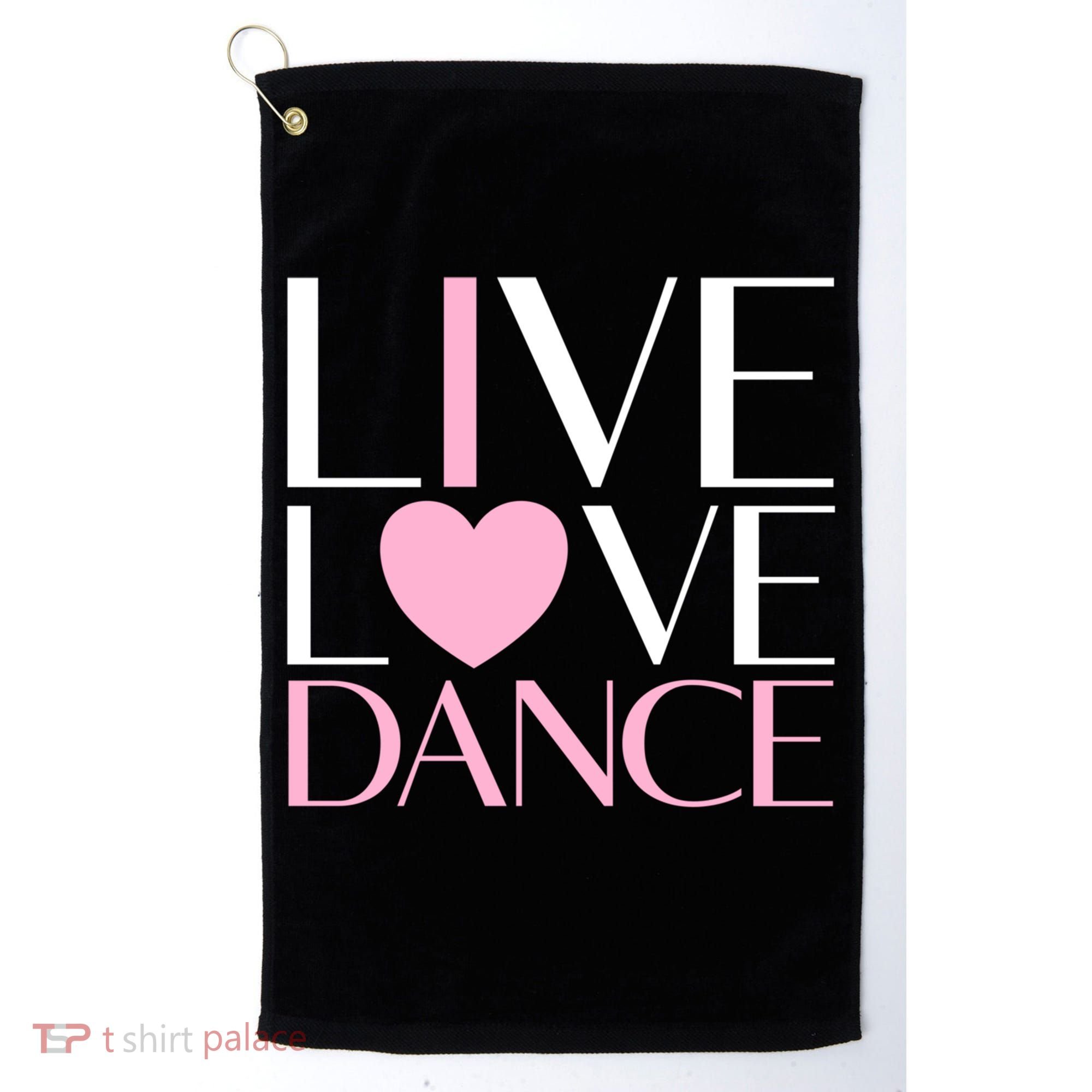 Live Love Dance I Love Dance Ballerina Ballet Gift Cool Gift Golf Towel