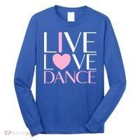 Live Love Dance I Love Dance Ballerina Ballet Gift Cool Gift Long Sleeve Shirt thumb 0