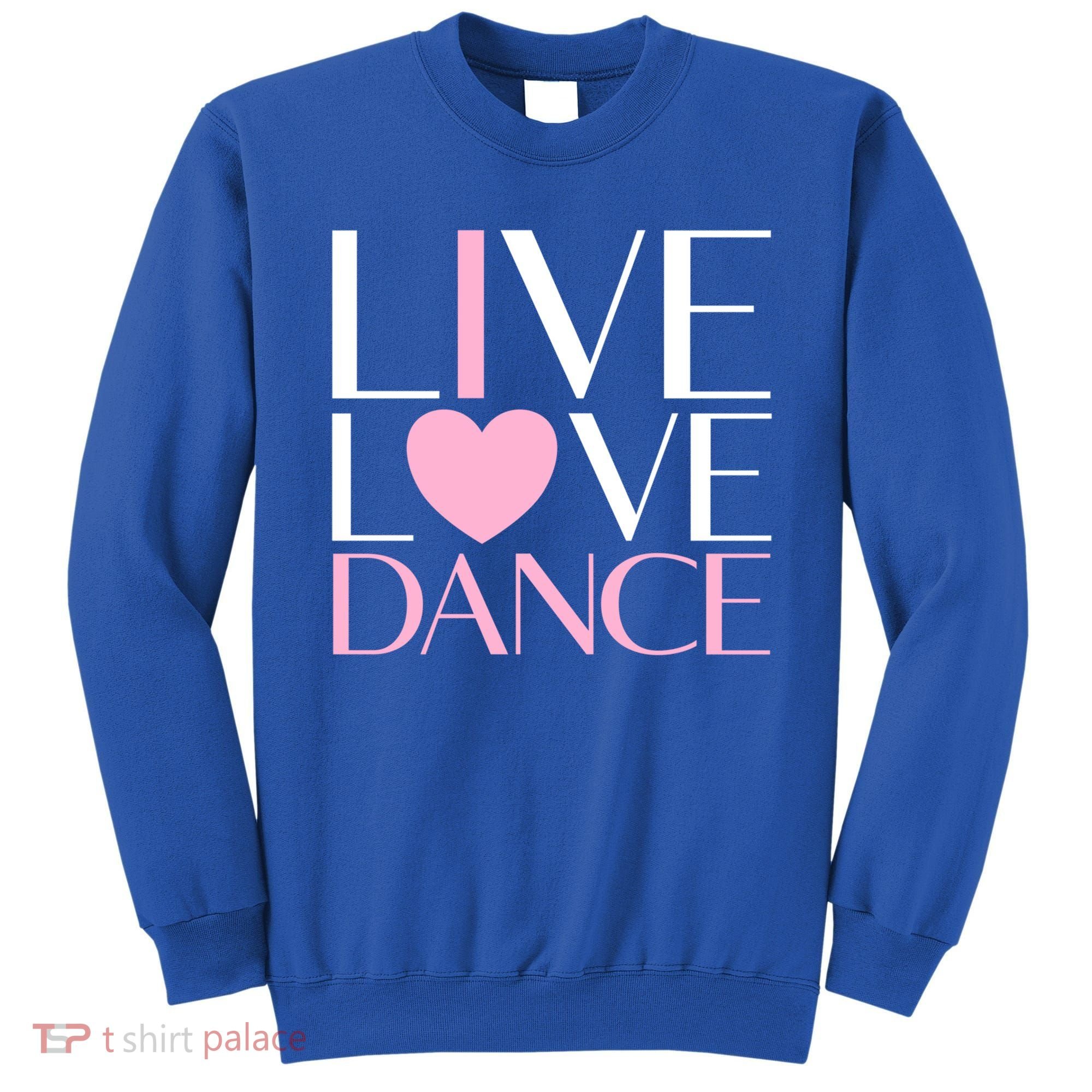 Live Love Dance I Love Dance Ballerina Ballet Gift Cool Gift Sweatshirt