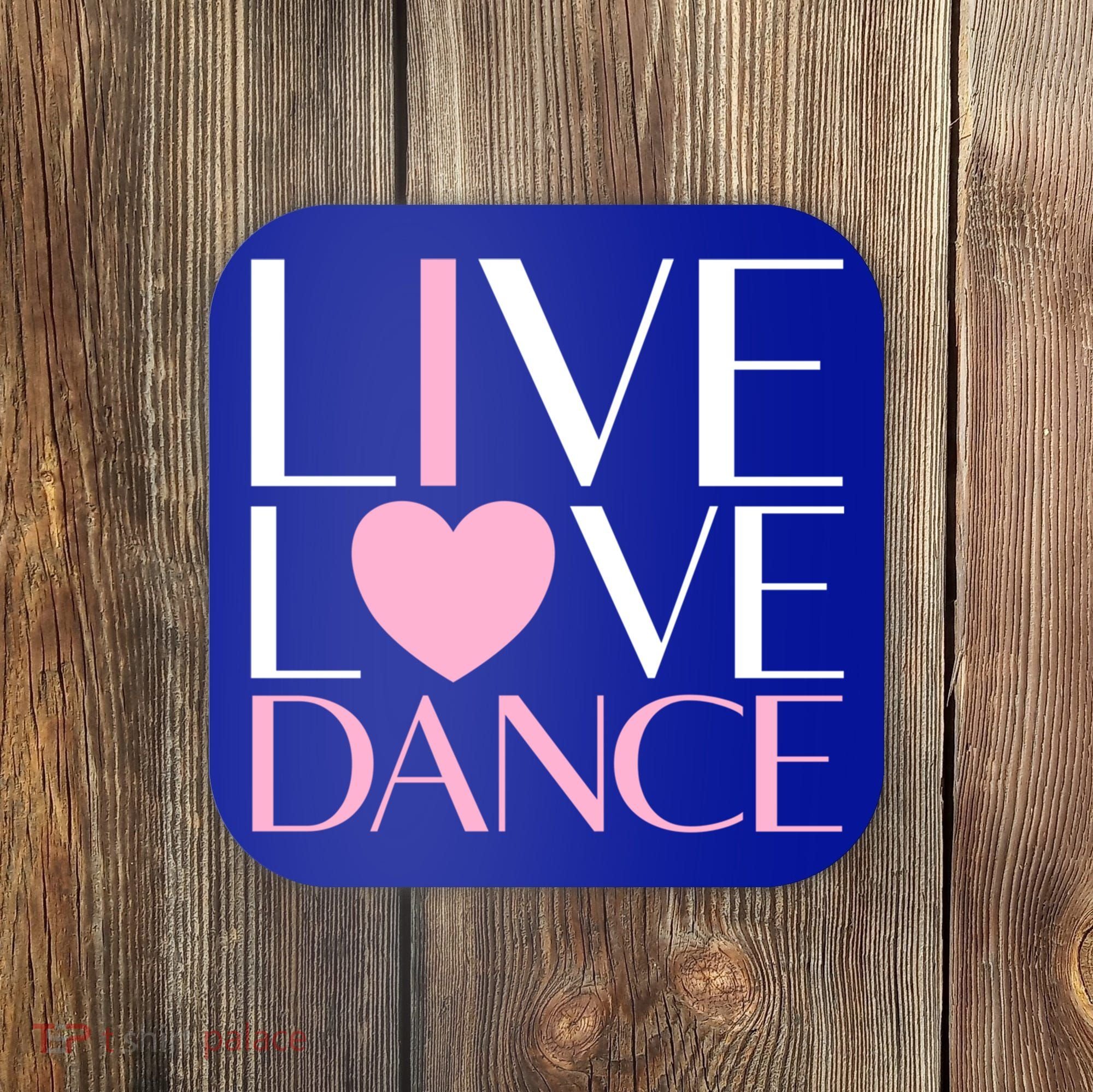 Live Love Dance I Love Dance Ballerina Ballet Gift Cool Gift Coaster