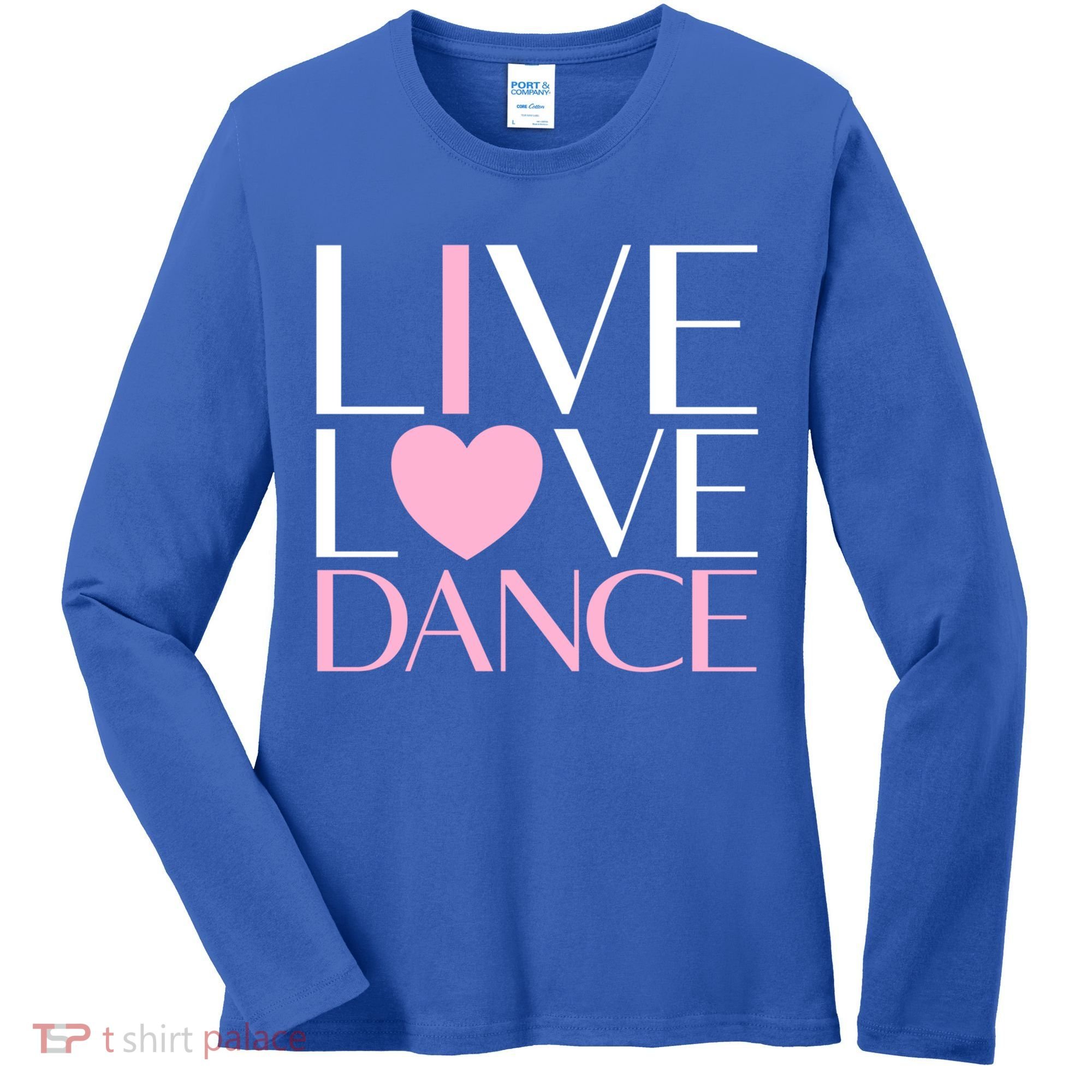Live Love Dance I Love Dance Ballerina Ballet Gift Cool Gift Women's Long Sleeve Shirt