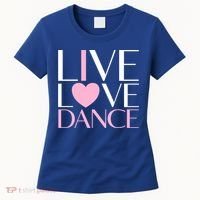 Live Love Dance I Love Dance Ballerina Ballet Gift Cool Gift Women's T-Shirt thumb 0