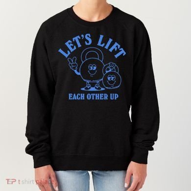 LetS Lift Each Other Up Women's Sweatshirt