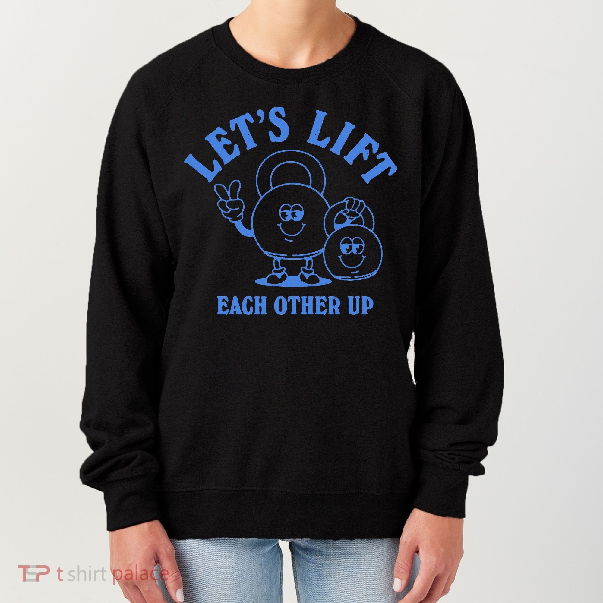 LetS Lift Each Other Up Women's Sweatshirt