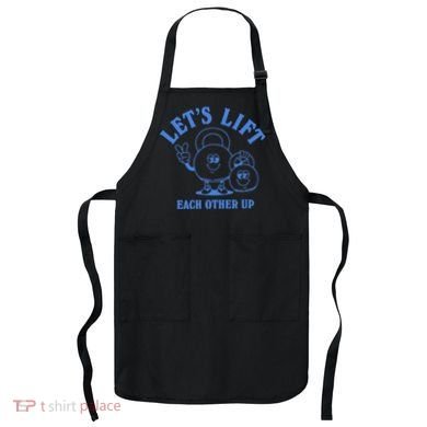 LetS Lift Each Other Up Apron