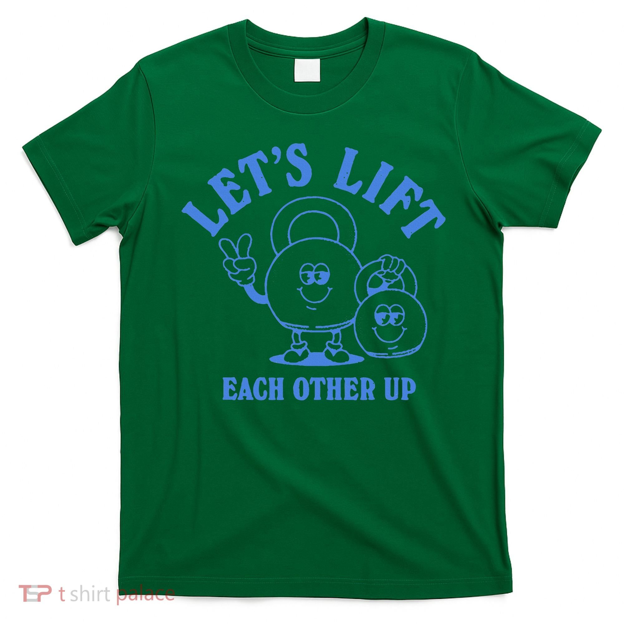 LetS Lift Each Other Up T-Shirt