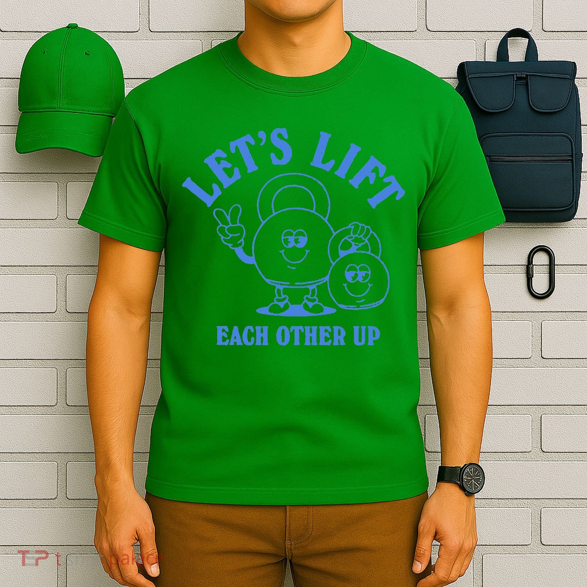 LetS Lift Each Other Up T-Shirt