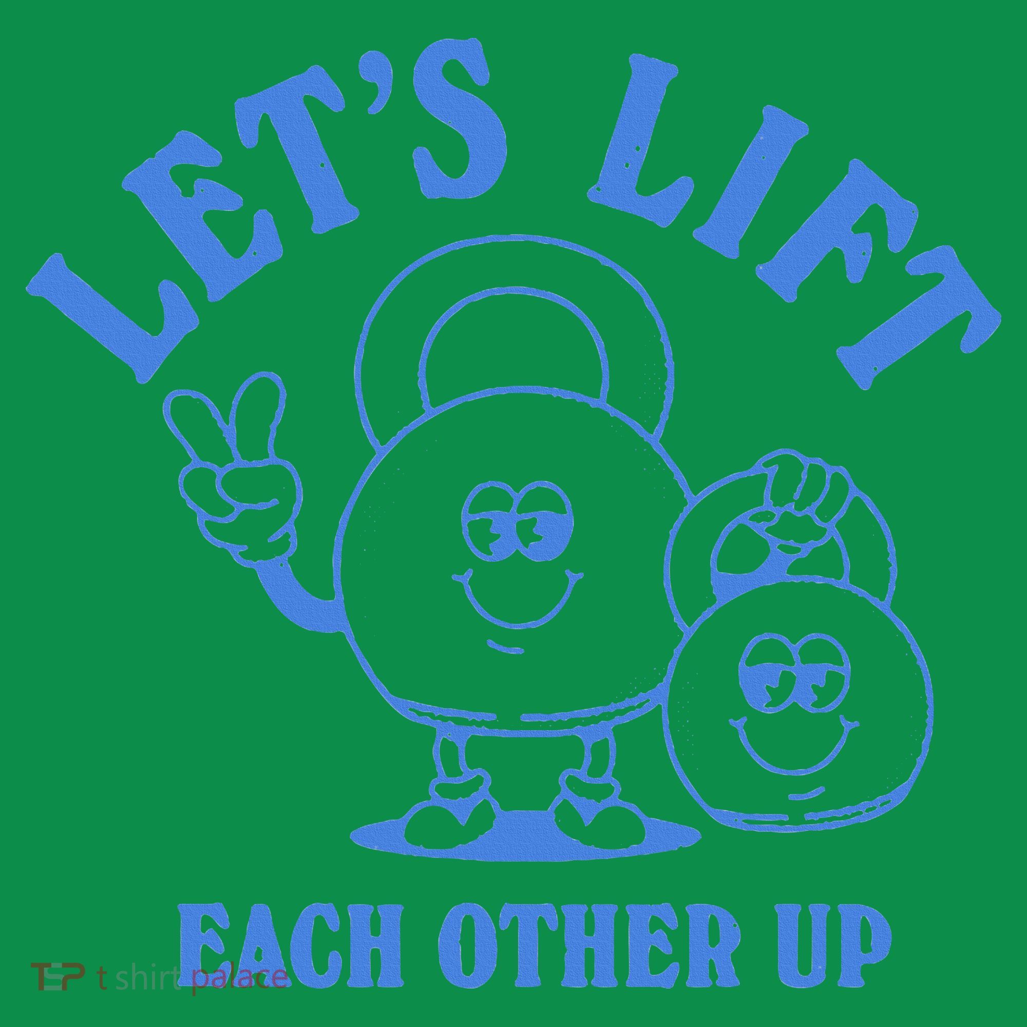 LetS Lift Each Other Up T-Shirt