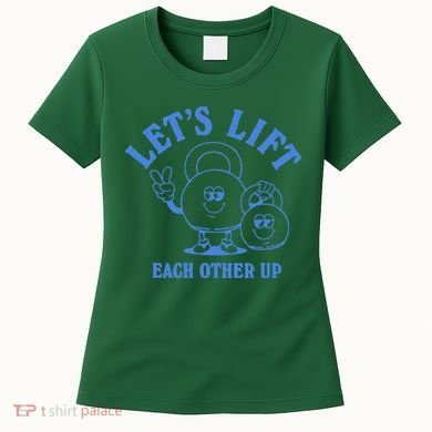 LetS Lift Each Other Up Women's T-Shirt