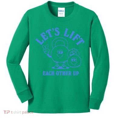 LetS Lift Each Other Up Kids Long Sleeve Shirt