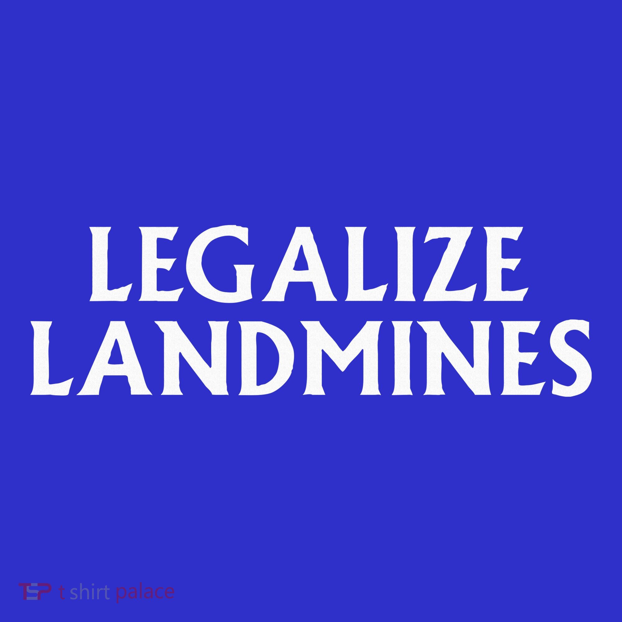 Legalize Landmines Funny Travel T-Shirt