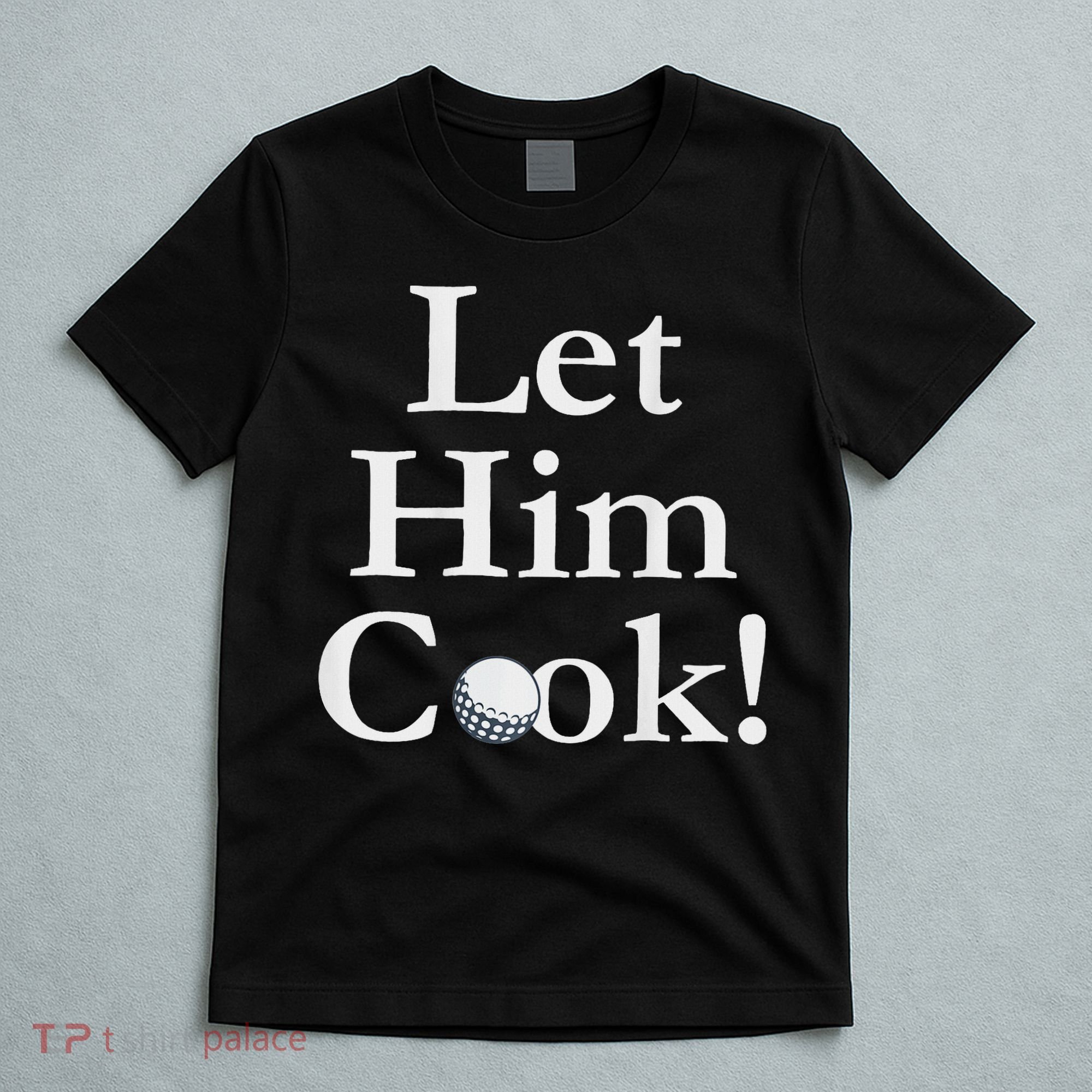 Lulo Let Him Cook Golf T-Shirt