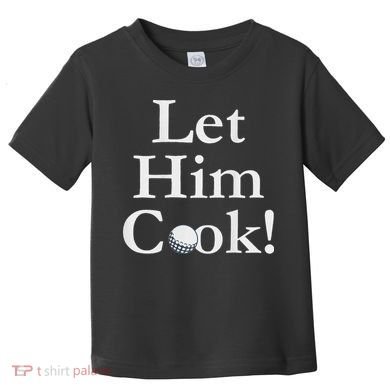 Lulo Let Him Cook Golf Toddler T-Shirt