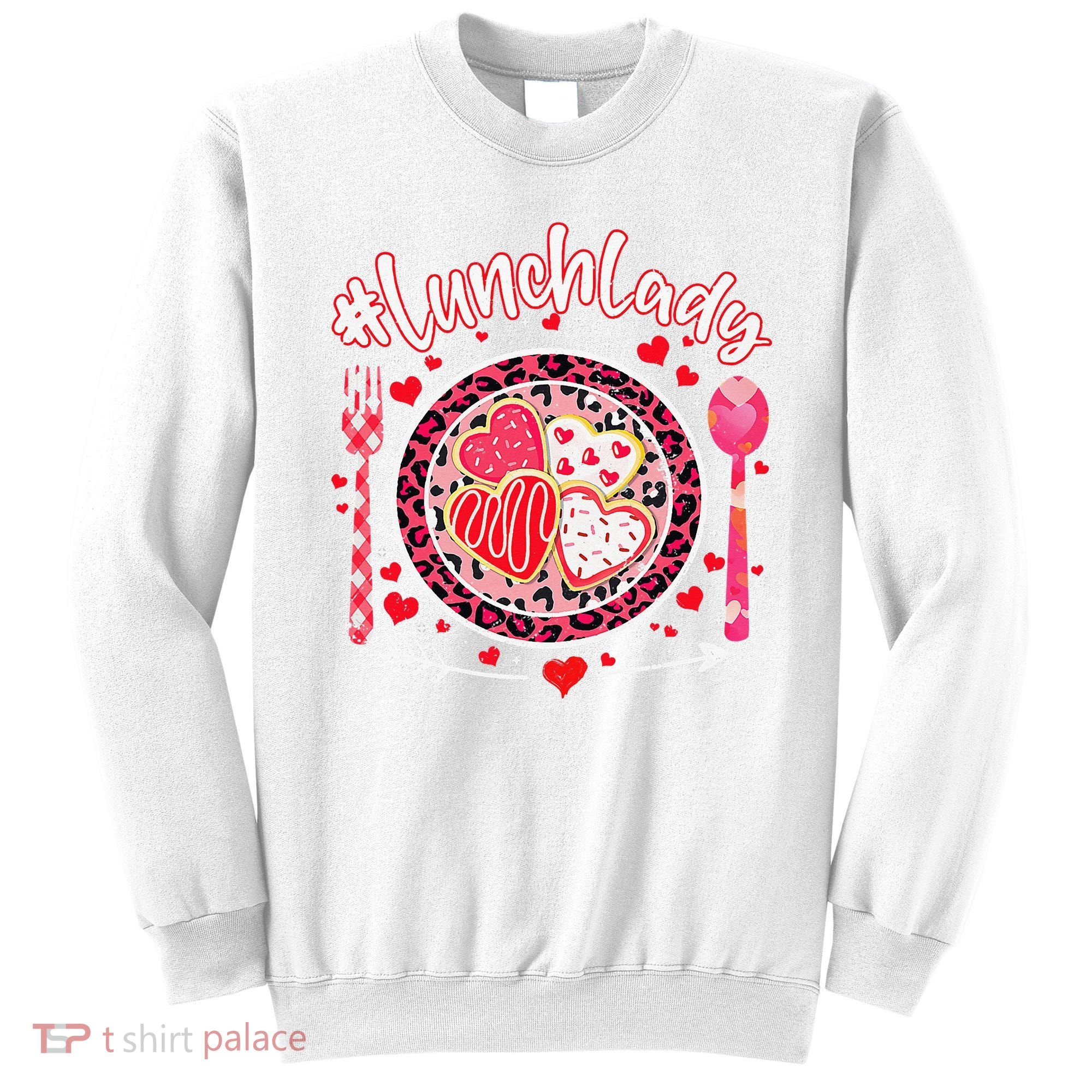 Lunch Lady Happy Valentine's Day Cafeteria Worker Sweatshirt