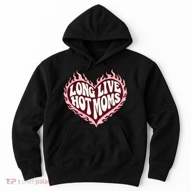 Long Live Hot Moms Hoodie